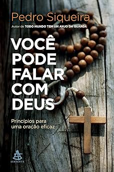 Voce pode falar com Deus Principios para uma oracao eficaz Pedro Siqueira